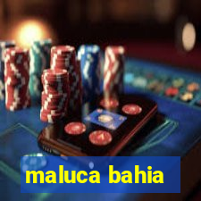 maluca bahia